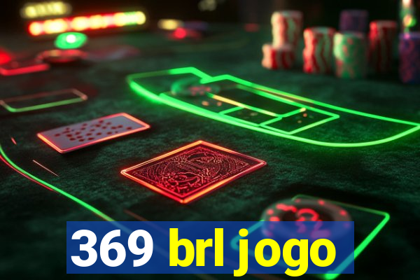 369 brl jogo